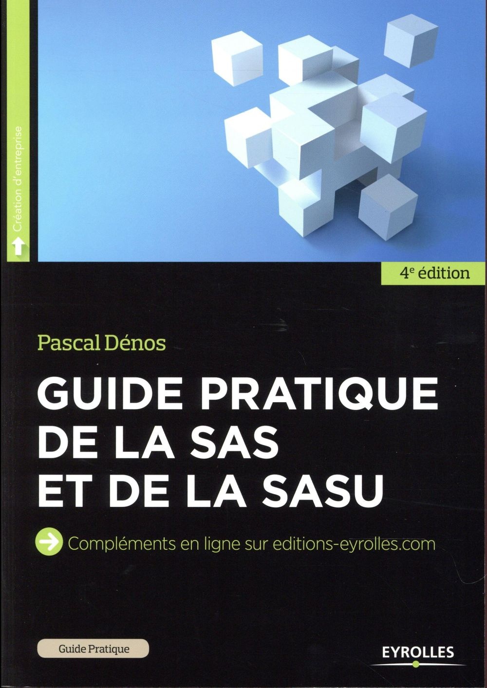 Guide pratique de la SAS et de la SASU: Compléments en ligne sur editions-eyrolles.com.