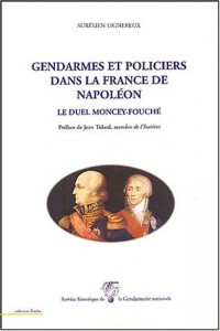 Gendarmes et policiers dans la France de Napoléon : Le duel Moncey-Fouché