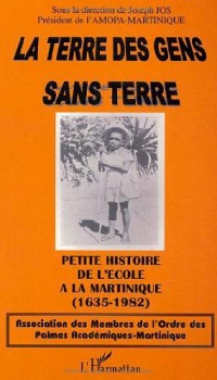 La terre des gens sans terre : Petite histoire de l'école à la Martinique (1635-1982)