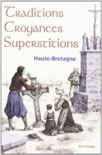 Traditions, croyances, superstitions : Haute-Bretagne