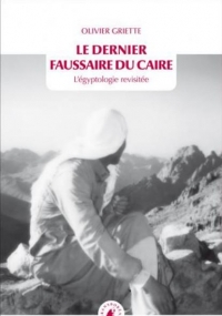 Le Dernier Faussaire du Caire - L’égyptologie revisitée