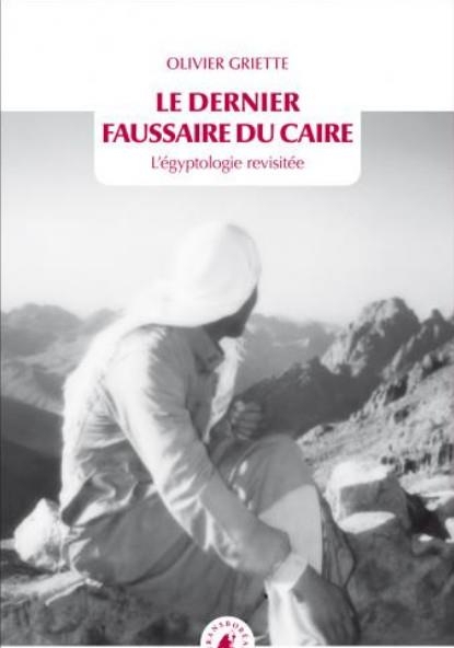 Le Dernier Faussaire du Caire - L’égyptologie revisitée