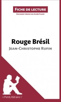 Rouge Brésil de Jean-Christophe Rufin (Analyse de l'oeuvre): Comprendre la littérature avec lePetitLittéraire.fr