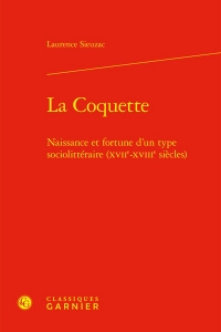 La coquette - naissance et fortune d'un type sociolittéraire (xviie-xviiie siècl: NAISSANCE ET FORTUNE D'UN TYPE SOCIOLITTÉRAIRE (XVIIE-XVIIIE SIÈCLES)