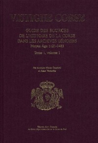 Vistighe corse : Tome 1, Volume 1, Guide des sources de l'histoire de la Corse dans les archives génoises Moyen-Age 1121-1483