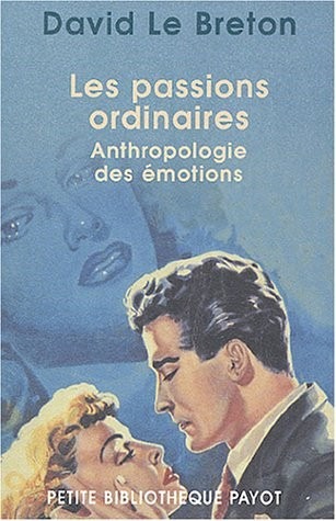 Les passions ordinaires : Anthropologie des émotions