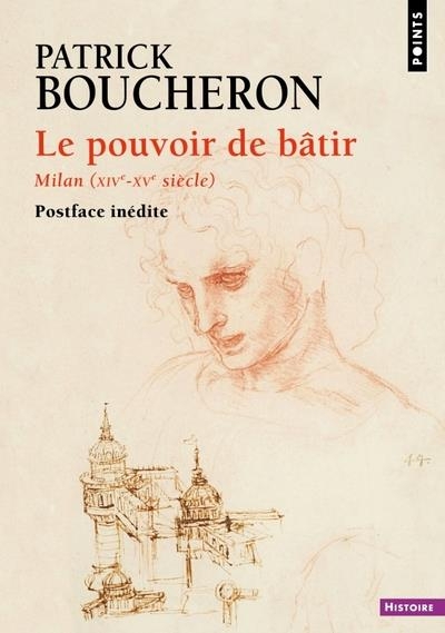 Le Pouvoir de bâtir. Urbanisme et politique édilitaire à Milan (XIVe-XVe siècle): Urbanisme et politique édilitaire à Milan (XIVe-XVe siècle)