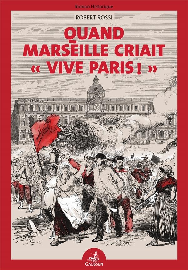 1871, la Commune ... Quand Marseille Criait Vive Paris