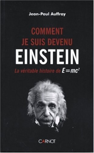 Comment je suis devenu Einstein : La véritable histoire de E=mc2