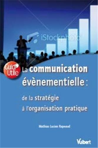 La communication évènementielle : de la stratégie à la pratique, inclus l'éco-conception et le digital