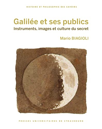 Galilée et ses publics: Instruments, images et culture du secret