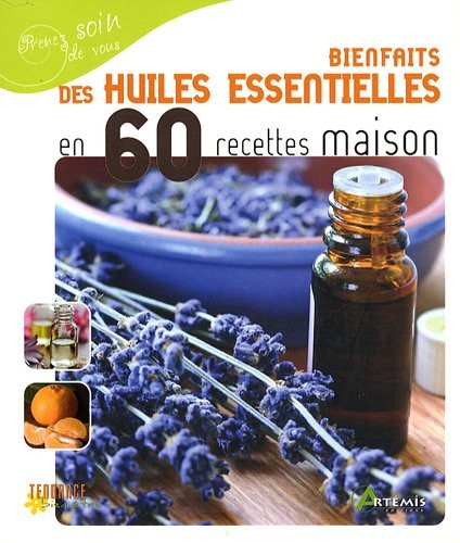 Bienfaits des huiles essentielles en 60 recettes maison