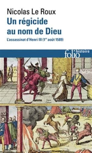 Un régicide au nom de Dieu: L'assassinat d'Henri III (1ᵉʳ août 1589)