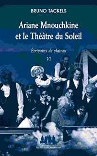 Ecrivains de plateau : Tome 6. Ariane Mnouchkine et le Théâtre du Soleil