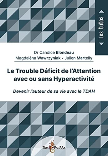 Le trouble déficit de l'attention avec ou sans hyperactivité : Devenir l'auteur de sa vie avec le TDAH