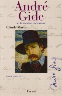 André Gide. Ou la vocation du bonheur, Tome 1, 1869-1911