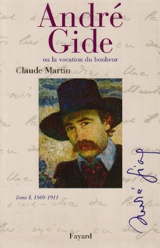 André Gide. Ou la vocation du bonheur, Tome 1, 1869-1911