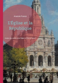 L'Église et la République: Analyse des conflits entre l'Église et l'État en France au début du XXe siècle