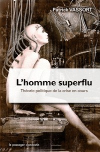 L'Homme superflu: Théorie politique de la crise en cours