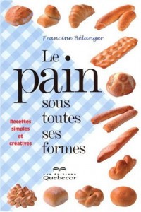 Le pain sous toutes ses formes : Recettes simples et créatives