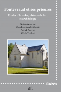 Fontevraud et ses prieurés: Etudes d'histoire, histoire de l'art et archéologie