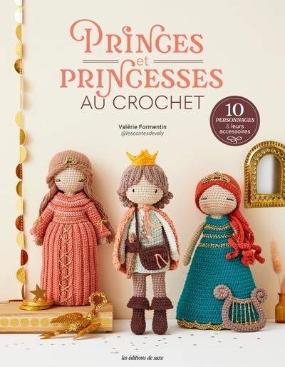 Princes et princesses au crochet: 10 personnages & leurs accessoires