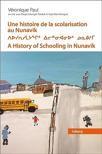 Une histoire de la scolarisation au Nunavik: Mouvement de prise en charge locale par les Inuits, 1950-1990
