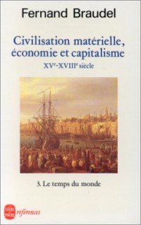 Civilisation, économie et capitalisme, XVe-XVIIIe siècle, tome 3 : Le temps du monde