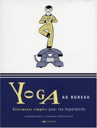 Yoga au bureau : Etirements simples pour les hyperactifs