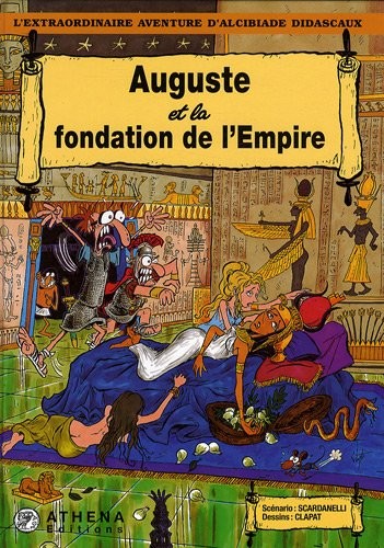 L'extraordinaire aventure d'Alcibiade Didascaux : Auguste et la fondation de l'Empire
