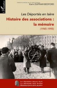 Les Déportés en Isère. Histoire des associations : La mémoire (1945-1995) : Tome 2