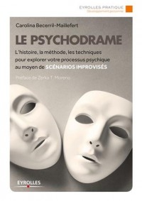 Le psychodrame : L'histoire, la méthode, les techniques pour explorer votre processus psychique au moyen de scénarios improvisés