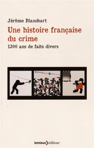 Une histoire française du crime : 1 300 ans de faits divers