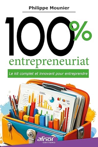 100% entrepreneuriat: Le kit complet et innovant pour entreprendre