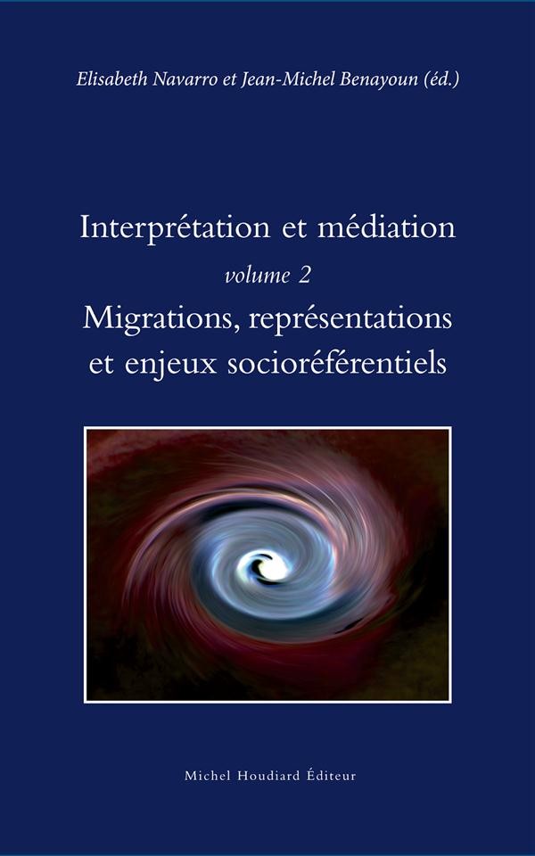 Interprétation et médiation : Volume 2, Migrations, représentations et enjeux socioréférentiels