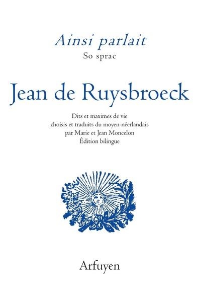 Ainsi parlait Jean de Ruysbroeck: Dits et maximes de vie