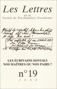 Les Lettres de la Société de Psychanalyse Freudienne, N° 19/2008 : Les écrivains sont-ils nos maîtres ou nos pairs ?