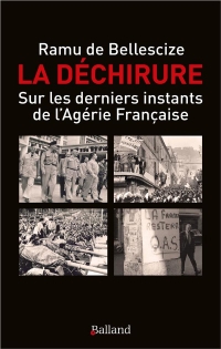 La déchirure: Sur les dernièrs instants de l'Algérie française