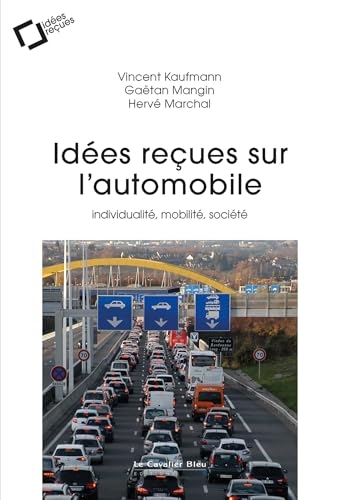 Idées reçues sur l'automobile: individualité, mobilité, société