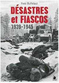 Désastres et fiascos 1939-1945