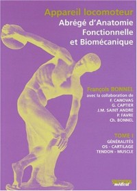 Appareil locomoteur : abrégé d'anatomie fonctionnelle et biomécanique. : Tome 1, Généralités, os, cartilage, tendon, muscle