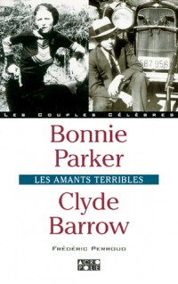 BONNIE PARKER, CLYDE BARROW. Les amants terribles