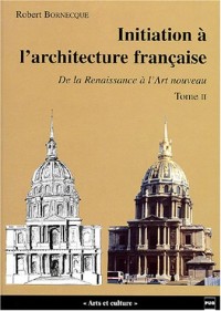 Initiation à l'architecture française, tome 2 : De la Renaissance à l'Art nouveau