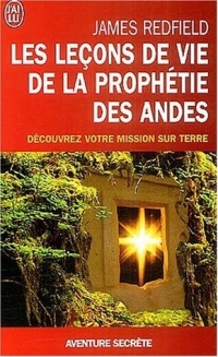 Les leçons de vie de la prophétie des Andes - Découvrez votre mission sur terre