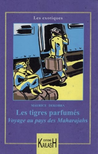Les Tigres Parfumes : Aventures aux Pays des Maharajahs