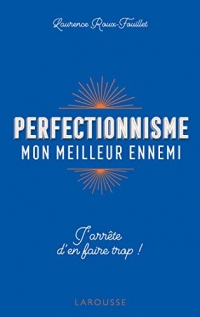 Perfectionnisme, mon meilleur ennemi !: J'arrête d'en faire trop !