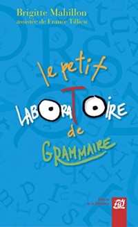 Le petit laboratoire de grammaire : Réflechir sur le fonctionnement de la langue, lire, écrire à l'école primaire