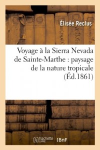 Voyage à la Sierra Nevada de Sainte-Marthe : paysage de la nature tropicale (Éd.1861)