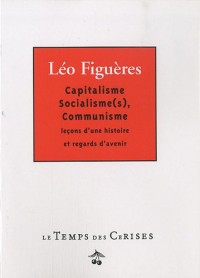 Capitalisme, Socialisme(s), Communisme : Leçons d'une histoire et regards d'avenir