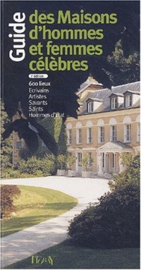 Guide des maisons d'hommes et femmes célèbres